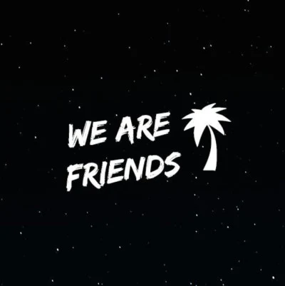 We Are Friends Better