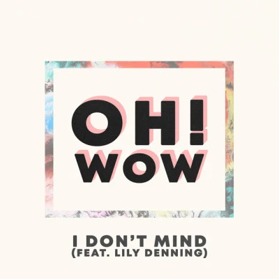 Oh! Wow/Lily Denning I Don't Mind