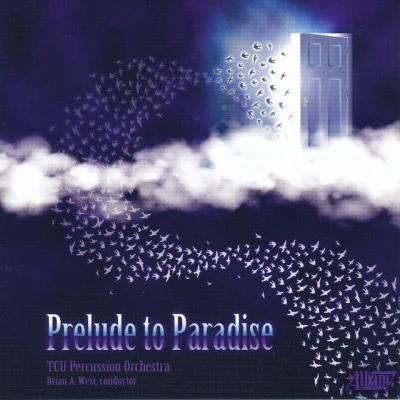 TCU Percussion Orchestra/Brian A. West/Casey Cangelosi/Jacob Remington/Ryan George/Matt Moore Prelude to Paradise