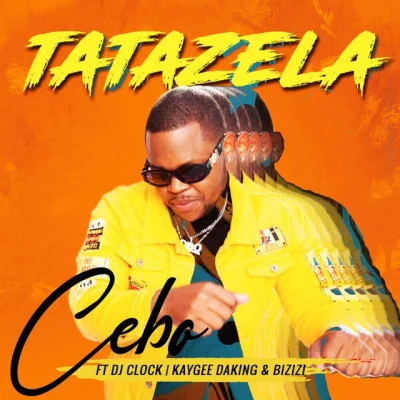 Cebo/KayGee DaKing/Bizizi/DJ Clock Tatazela (feat. DJ Clock, KayGee DaKing Bizizi)