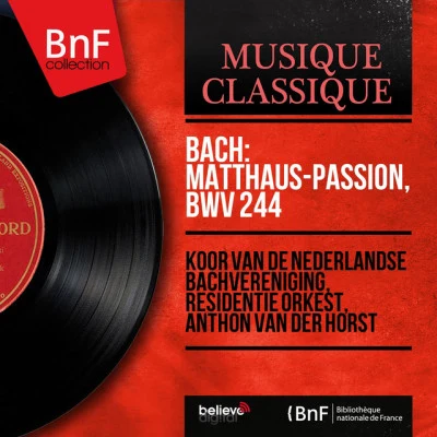 Koor van de Nederlandse Bachvereniging/Residentie Orkest/Anthon van der Horst/Knapenkoor Vredesscholen/Annie Hermes Bach: Matthäus-Passion, BWV 244 (Live Recording, Mono Version)