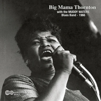 Muddy Waters Blues Band/Big Mama Thornton Big Mama Thornton with the Muddy Waters Blues Band - 1966