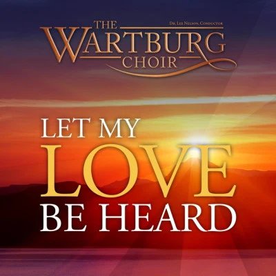 The Wartburg Choir/Lee Nelson Endless Light