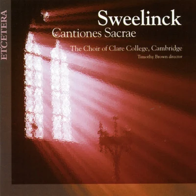 Cambridge/Timothy Brown/Choir of Clare College, Cambridge/Jan Pieterszoon Sweelinck Sweelinck, Cantiones sacrae