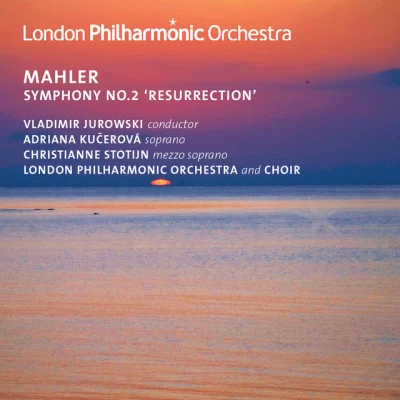 Adriana Kucerova/London Philharmonic Orchestra/London Philharmonic Choir/Vladimir Jurowski/Neville Creed/Christianne Stotijn Mahler: Symphony No. 2