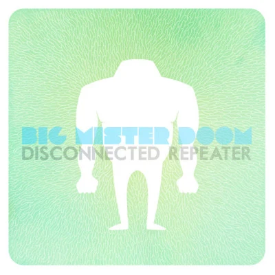 Big Mister Doom/Big Mister Doom feat. iET/iET Disconnected Repeater