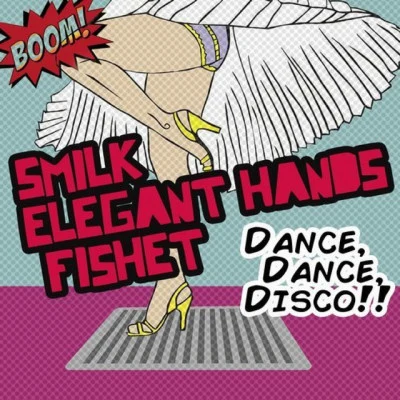 Fishet/Elegant Hands/Smilk Dance, Dance, Disco