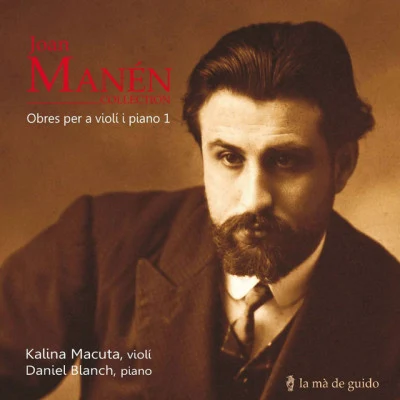 Joan Manen/Daniel Blanch/Kalina Macuta Joan Manén: Violin & Piano Works 1