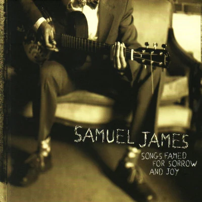 Samuel James Songs Famed for Sorrow and Joy