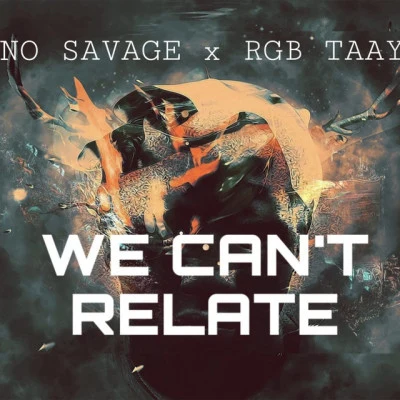 RGB Taay/No Savage We Cant Relate