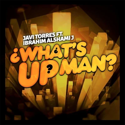 Ibrahim AlShami J/Javi Torres What´s up Man