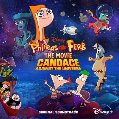 Candace/Dr. Doofenshmirtz/Aaron Daniel Jacob/Phineas and Ferb The Movie: Candace Against the Universe - Cast/Robbie Wyckoff/Danny Jacob Phineas and Ferb The Movie: Candace Against the Universe (Original Soundtrack)