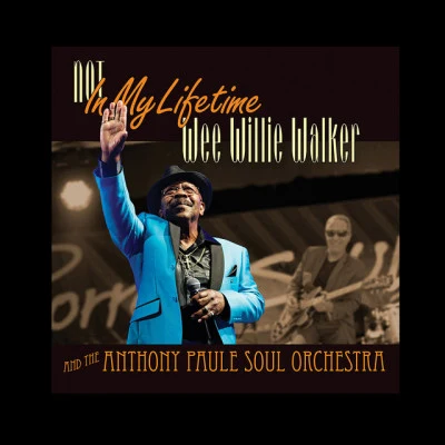 The Anthony Paule Soul Orchestra/Wee Willie Walker Not in My Lifetime