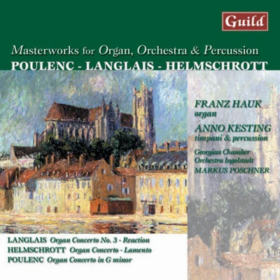 Anno Kesting/The Georgian Chamber Orchestra Ingolstadt/Jean Langlais/Franz Hauk/Markus Poschner Langlais: Third Concerto - Helmschrott: Concerto 'Lemento' - Poulenc: Organ Concert in G Minor